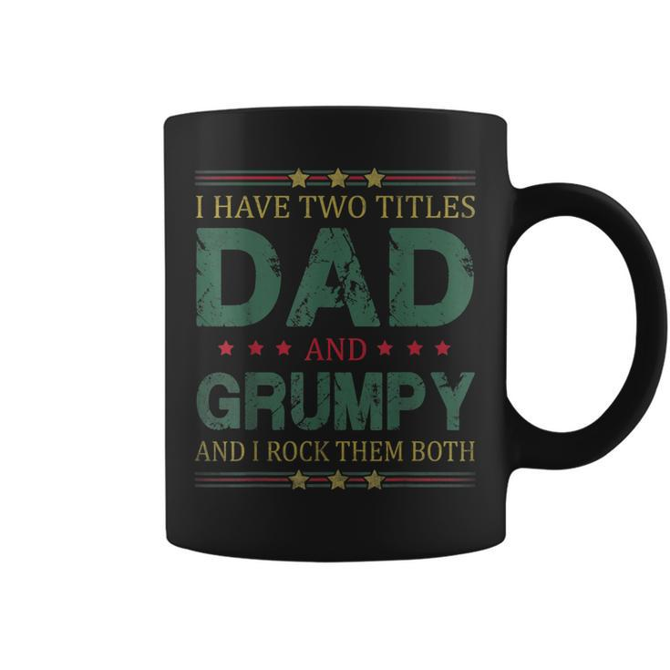Mens I Have Two Titles Dad And Grumpy Funny Fathers Day For Dad  Coffee Mug