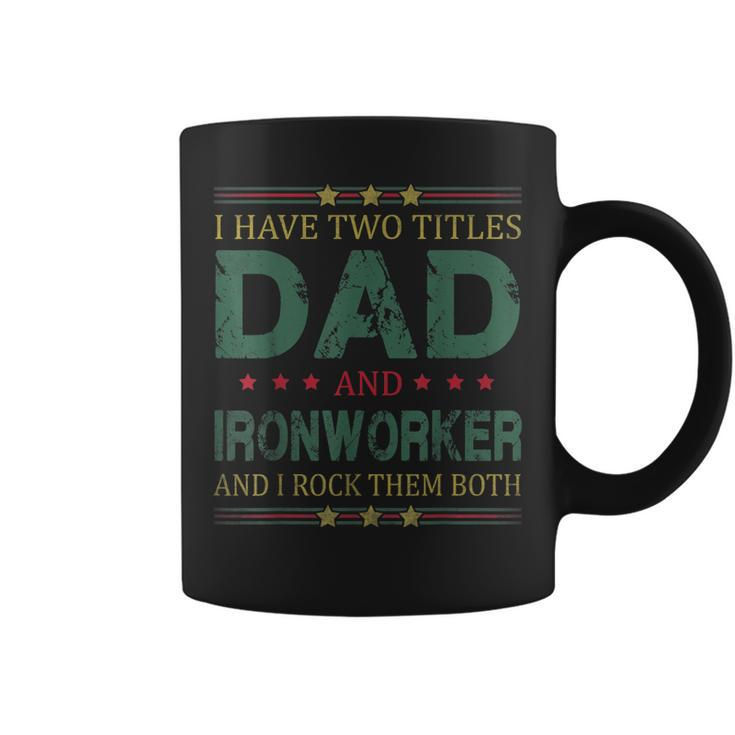 Mens I Have Two Titles Dad And Ironworker Funny Fathers Day  Coffee Mug