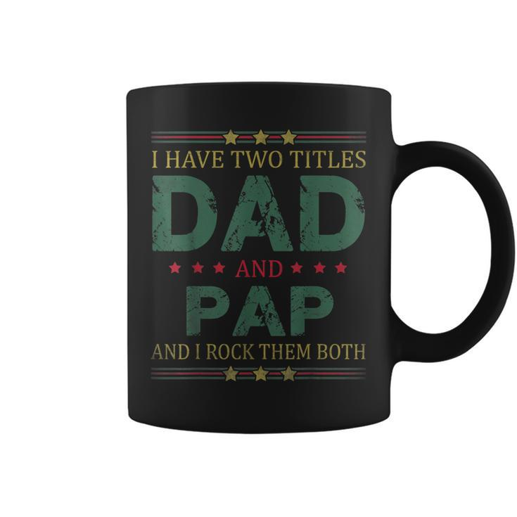 Mens I Have Two Titles Dad And Pap Funny Fathers Day For Dad  Coffee Mug