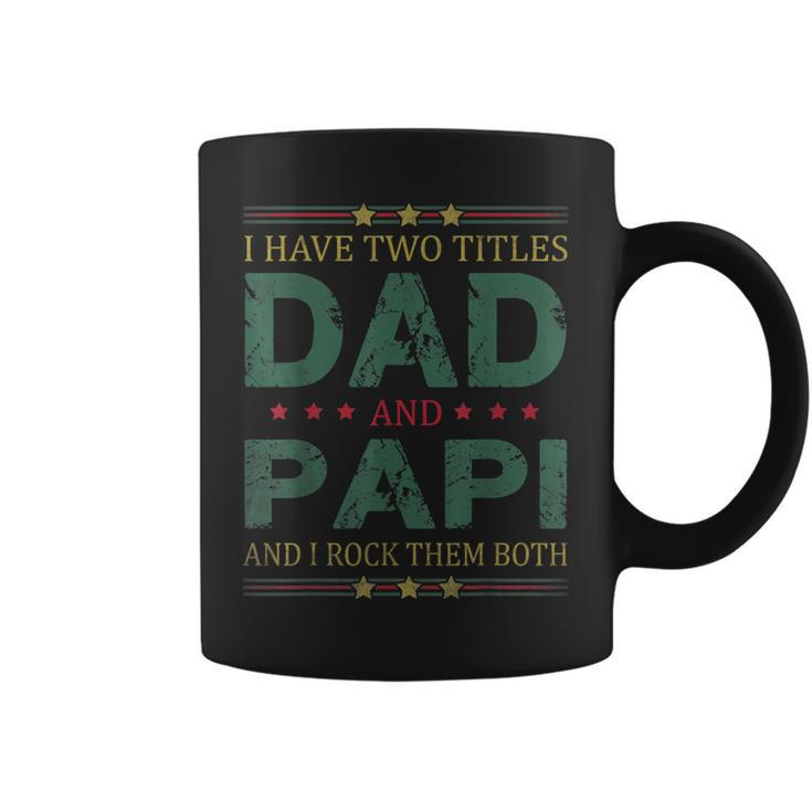 Mens I Have Two Titles Dad And Papi Funny Fathers Day For Dad  Coffee Mug