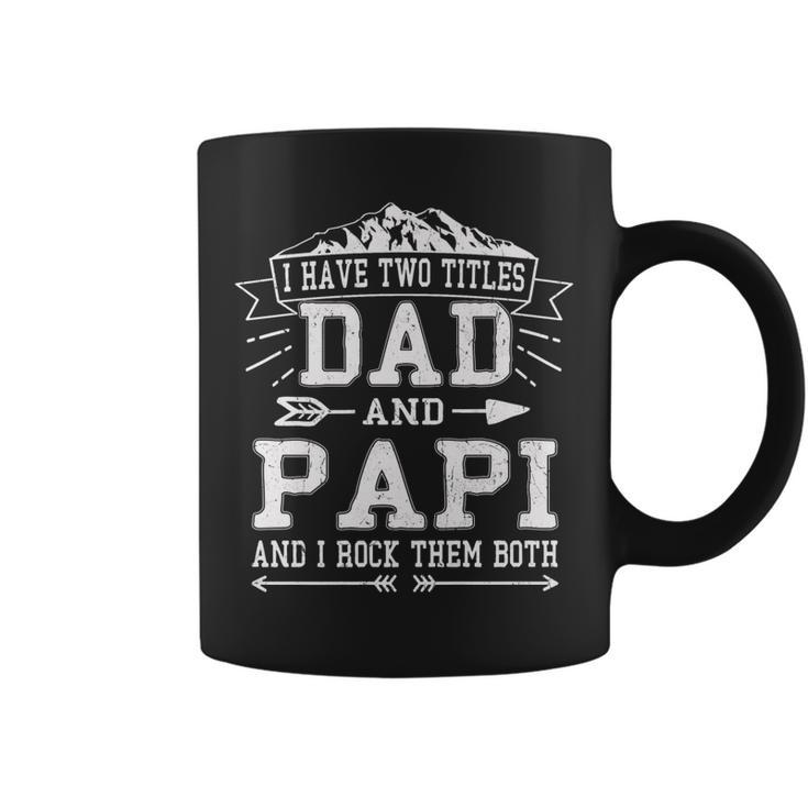 Mens I Have Two Titles Dad And Papi  Funny Fathers Day Men   Coffee Mug