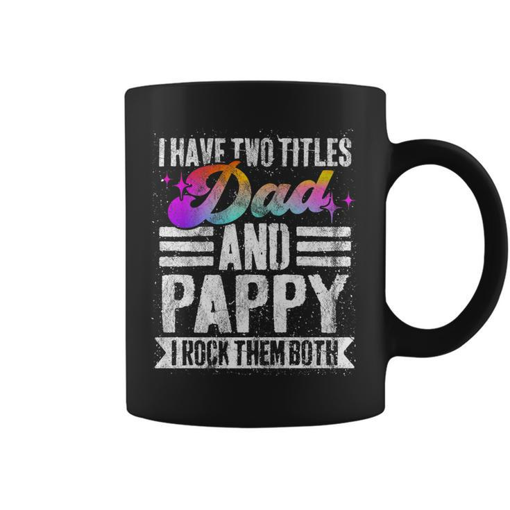 Mens I Have Two Titles Dad And Pappy Funny Pappy   Coffee Mug