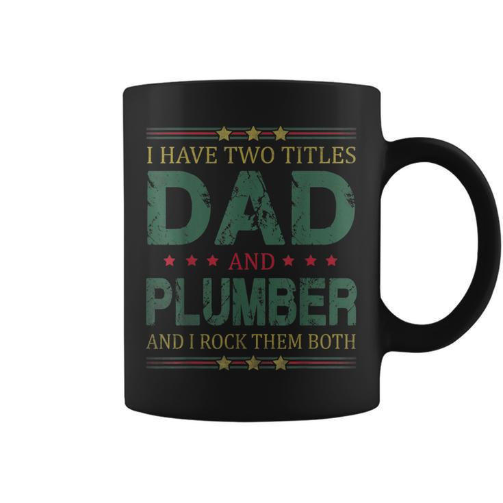 Mens I Have Two Titles Dad And Plumber Funny Fathers Day For Dad  Coffee Mug