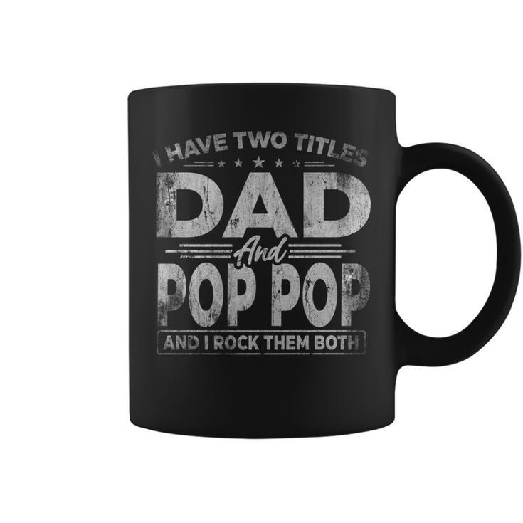 Mens I Have Two Titles Dad And Pop Pop  For Fathers Day   Coffee Mug