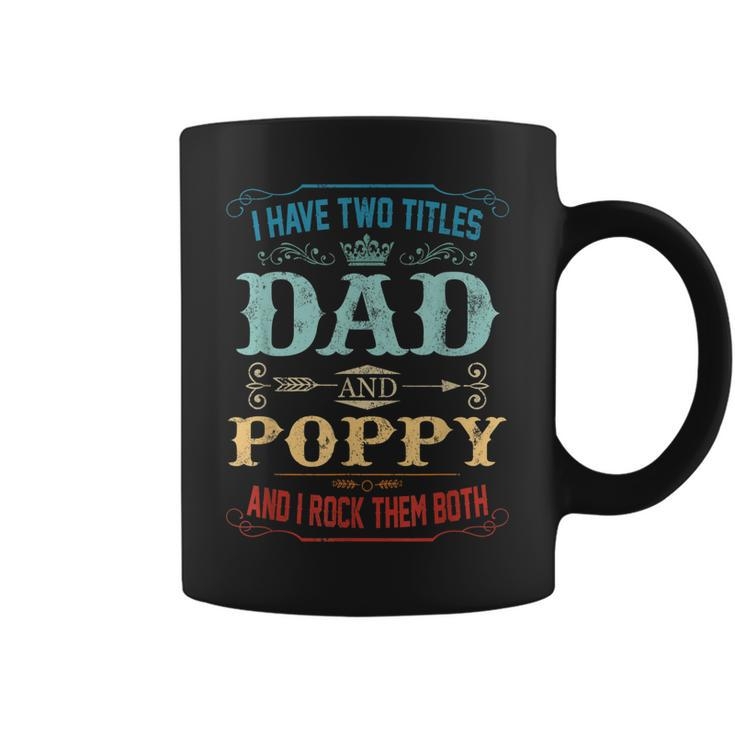 Mens I Have Two Titles Dad And Poppy Funny Fathers Day Gift  Coffee Mug