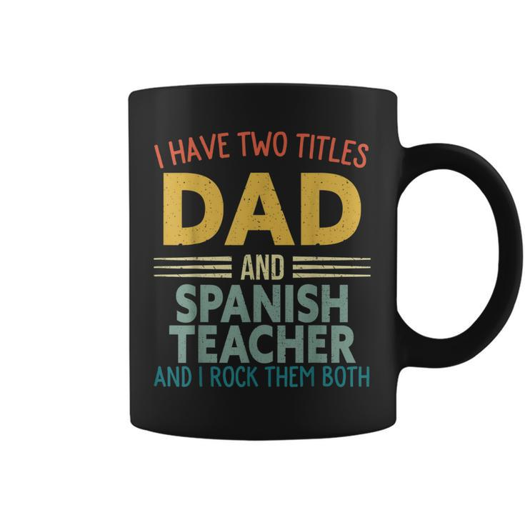 Mens I Have Two Titles Dad & Spanish Teacher Vintage Fathers Day  Coffee Mug