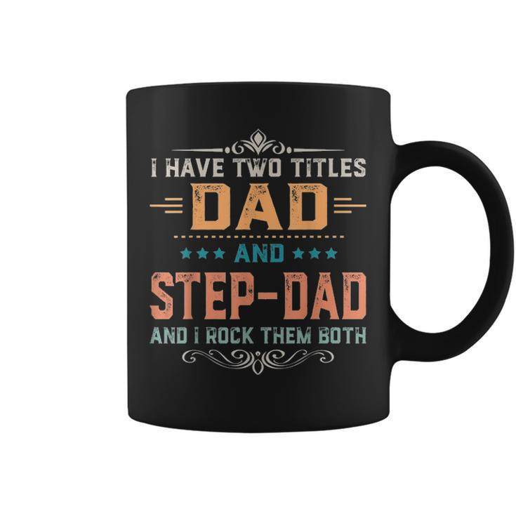 Mens I Have Two Titles Dad And Step Dad Funny Fathers Day Gift Coffee Mug