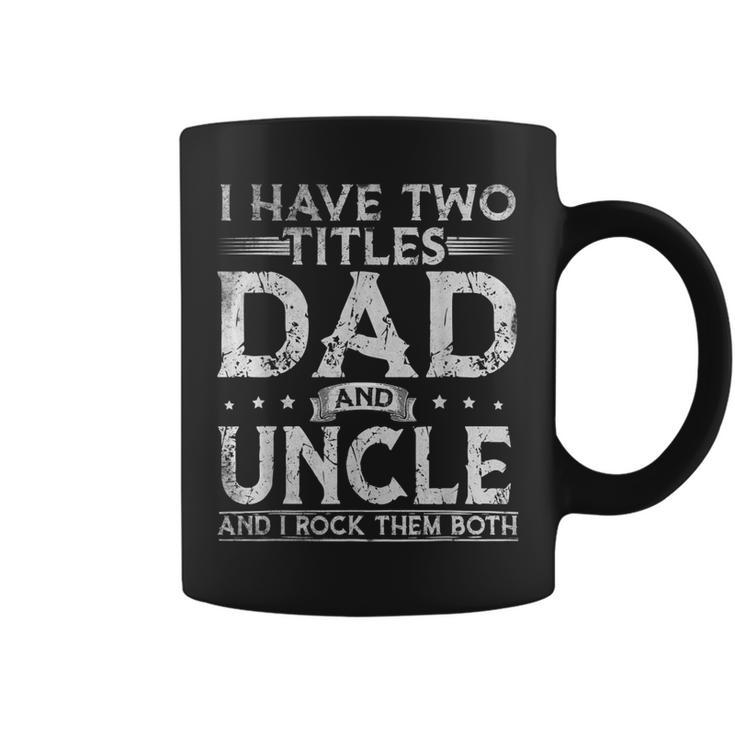 Mens I Have Two Titles Dad And Uncle Fathers Day  Funny  Coffee Mug
