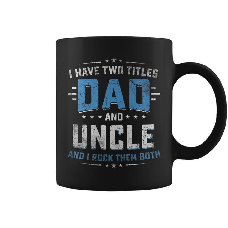 Mens I Have Two Titles Dad And Uncle I Rock Them Both Vintage   Coffee Mug