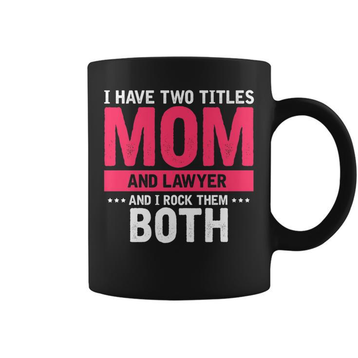 Mens I Have Two Titles Mom And Lawyer And I Rock Them Both   Coffee Mug
