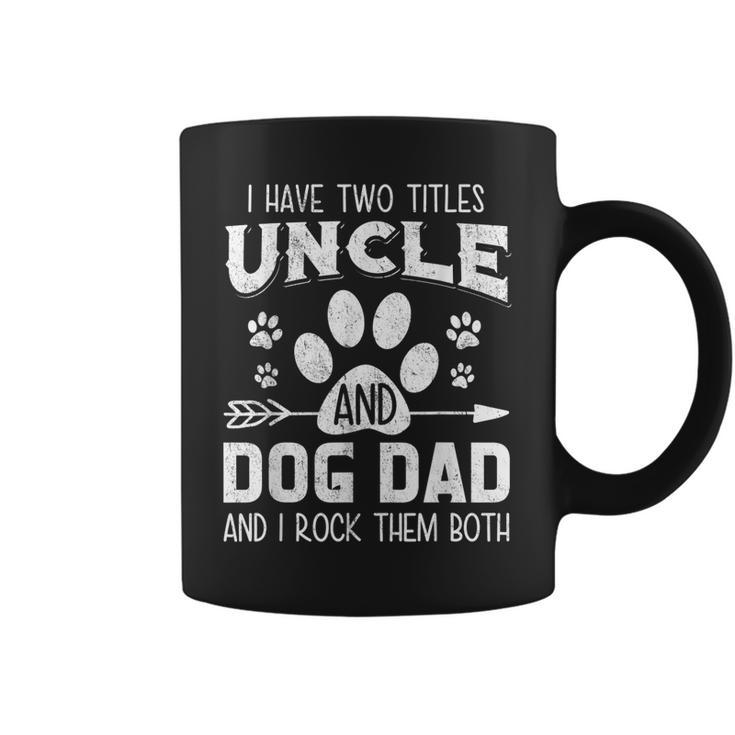 Mens I Have Two Titles Uncle And Dog Dad  Dog Lover  Coffee Mug