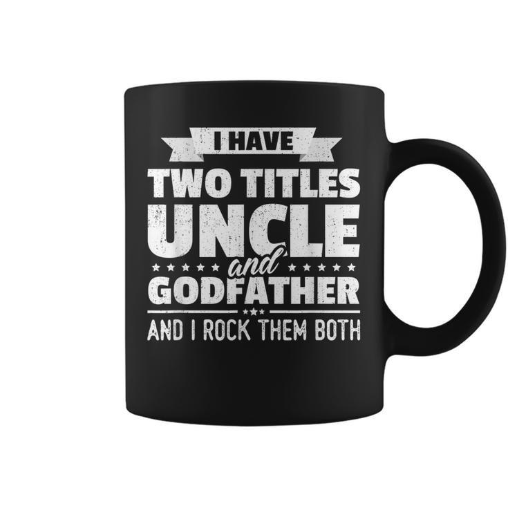 Mens I Have Two Titles Uncle And Godfather Fathers Day Gift  Coffee Mug