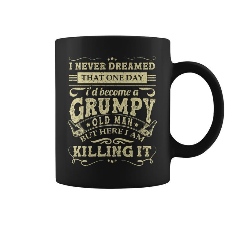 Mens I Never Dreamed Id Be A Grumpy Old Man Funny Grumpy Grandad  Coffee Mug