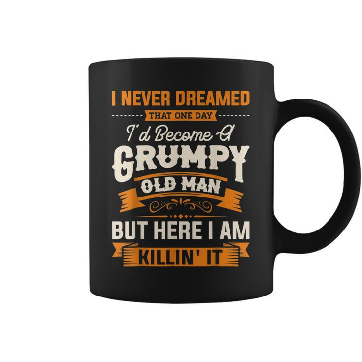Mens I Never Dreamed That Id Become A Grumpy Old Man Grandpa  V4 Coffee Mug