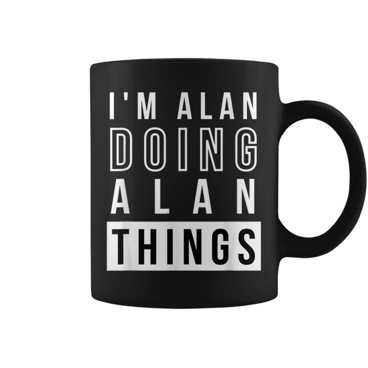 Mens Im Alan Doing Alan Things Funny Birthday Name Idea  Coffee Mug