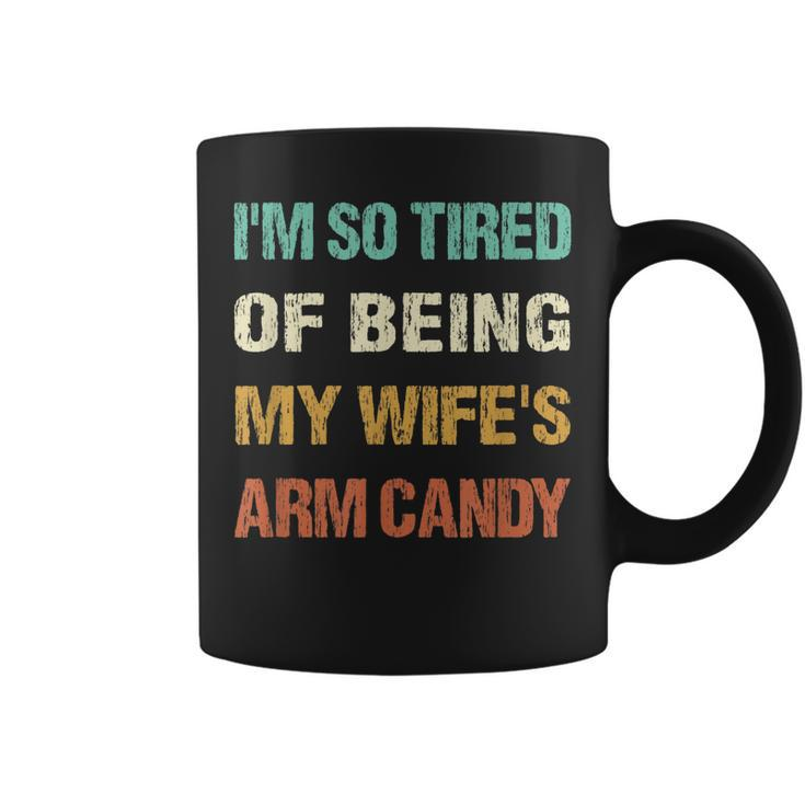 Mens Im So Tired Of Being My Wifes Arm Candy  Coffee Mug