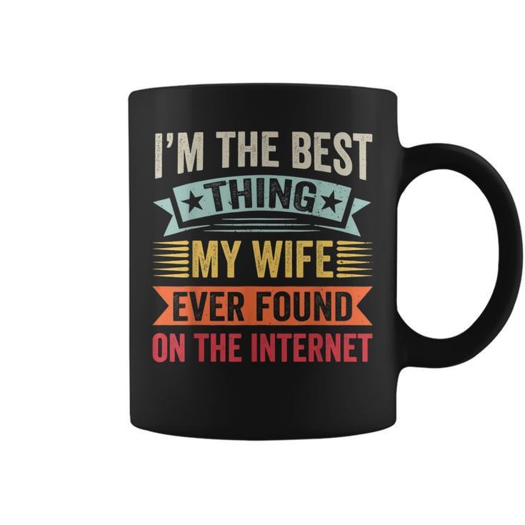 Mens Im The Best Thing My Wife Ever Found On The Internet  Coffee Mug