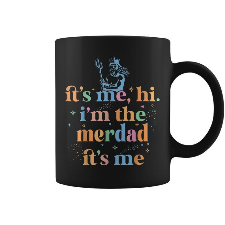 Mens Its Me Hi Im The Merdad Its Me Fathers Day Mermaid Dad  Coffee Mug