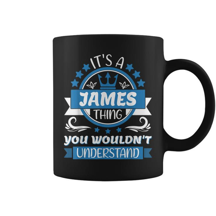 Mens James Name | Its A James Thing You Wouldnt Understand  Coffee Mug