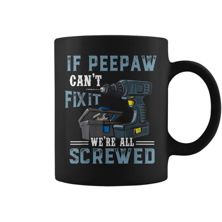 Mens Mens If Peepaw Cant Fix It Were All Screwed Fathers Day  Coffee Mug