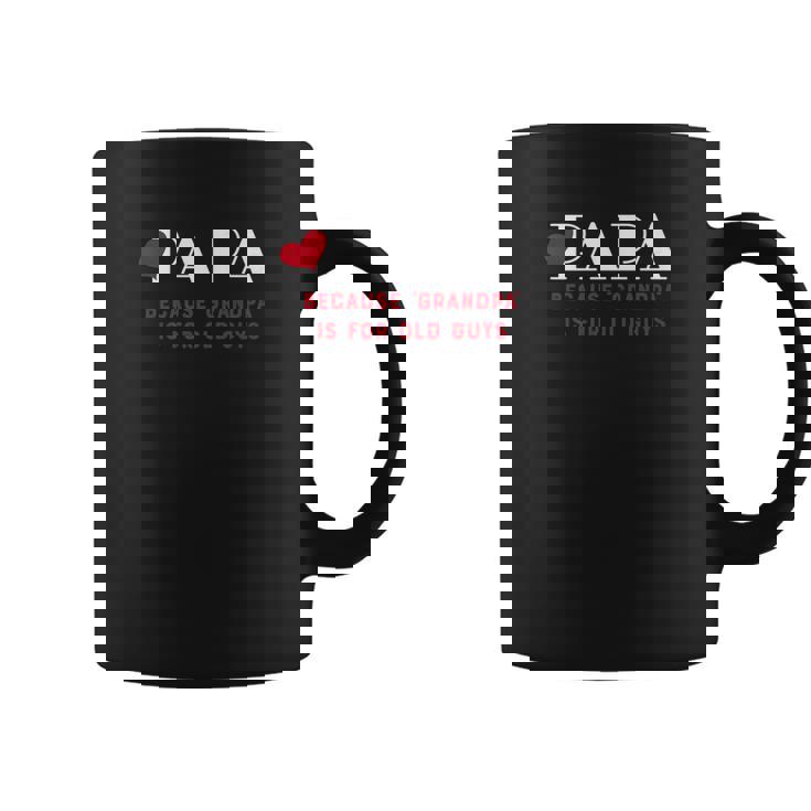 Mens Mens Papa Because Grandpa Is For Old Guys Funny Coffee Mug