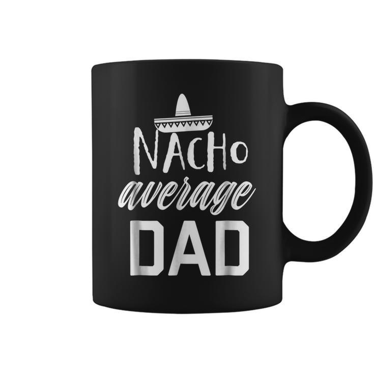 Mens Nacho Average Dad Shirt Funny Fathers Day Fiesta Shirt Coffee Mug