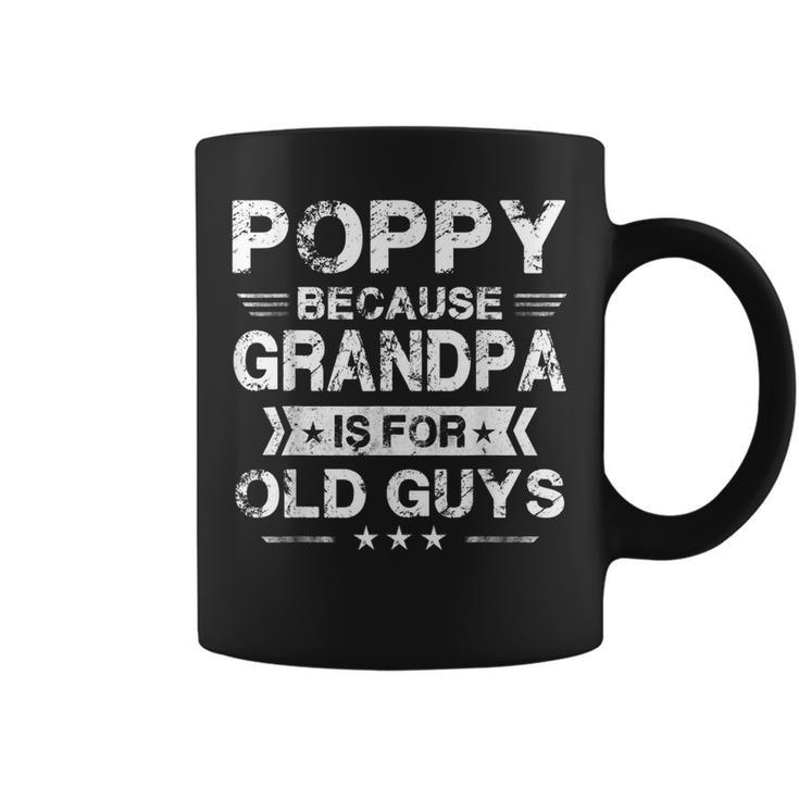 Mens Poppy Because Grandpa Is For Old Guys Fathers Day Gifts  Coffee Mug