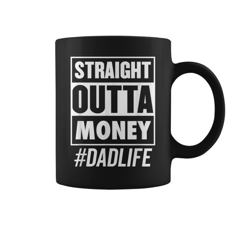 Mens Straight Outta Money Dad Life Funny Fathers Day  Coffee Mug