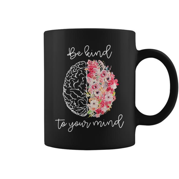 Mental Health Awareness Self Care Be Kind To Your Mind  Coffee Mug