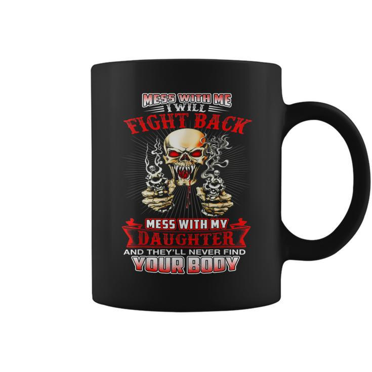 Mess With Me I Will Fight Back Mess With My Daughter Gift  Gift For Mens Coffee Mug