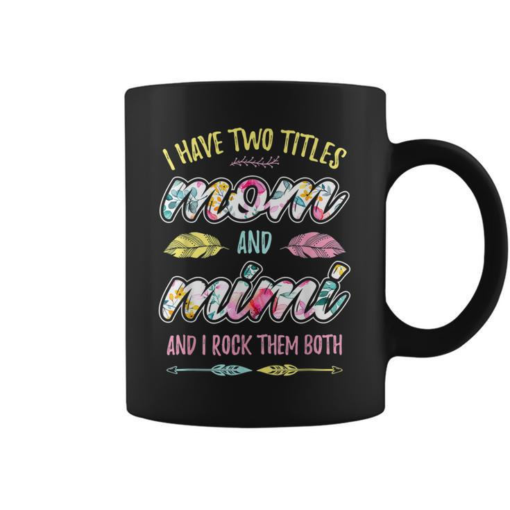 Mimi  I Have Two Titles Mom And Mimi  Coffee Mug