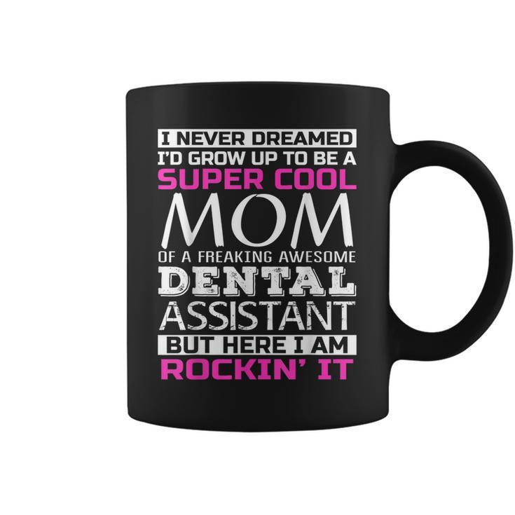 Mom Of Dental Assistant T  Funny Gift  Coffee Mug