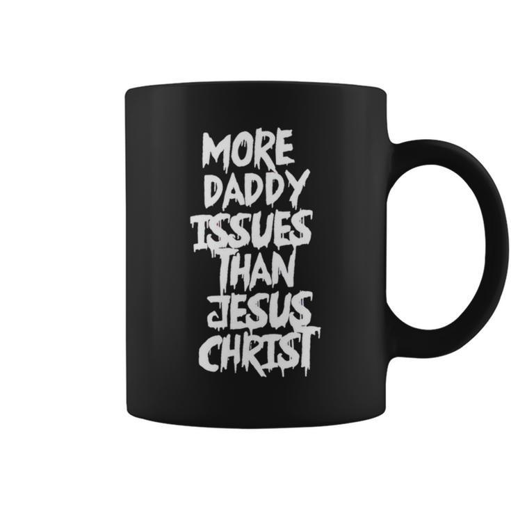 More Daddy Issues Than Jesus Christ Coffee Mug