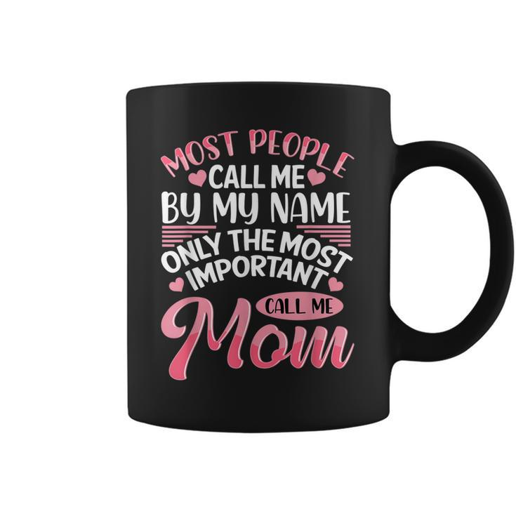 Most People Call Me By Name Only The Most Important Call Me Coffee Mug