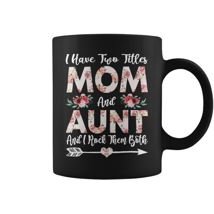 Mother Grandma I Have Two Titles Mom And Aunt Flowers Mothers Day 21 Mom Grandmother Coffee Mug