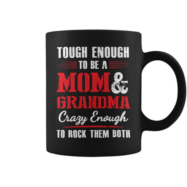 Mother Grandma Tough Enough To Be A Mom And Grandma Crazy Enough 420 Mom Grandmother Coffee Mug