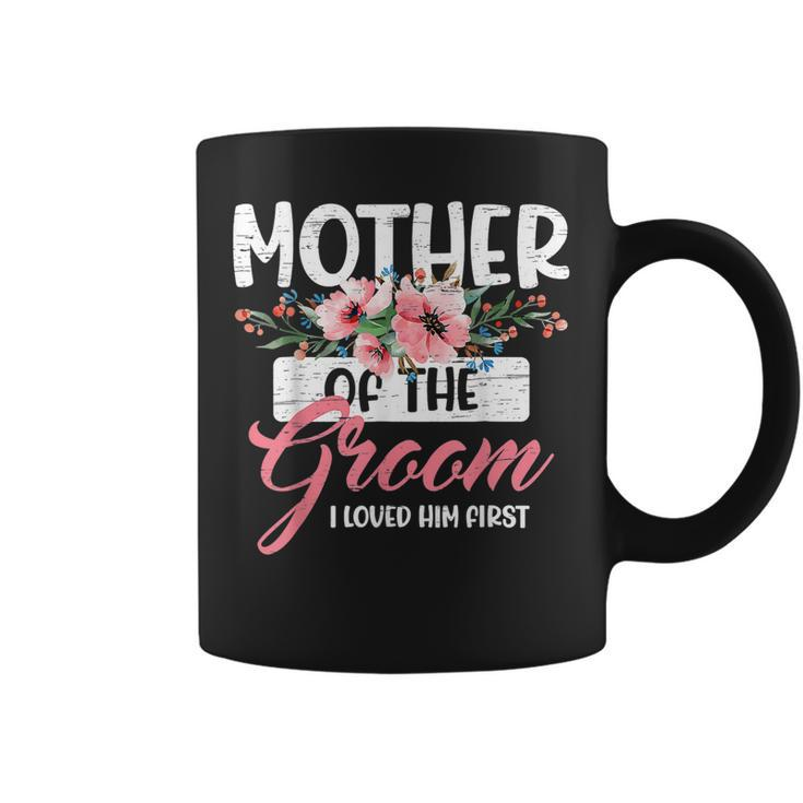 Mother Of The Groom I Loved Him First Mothers Day Wedding  Coffee Mug