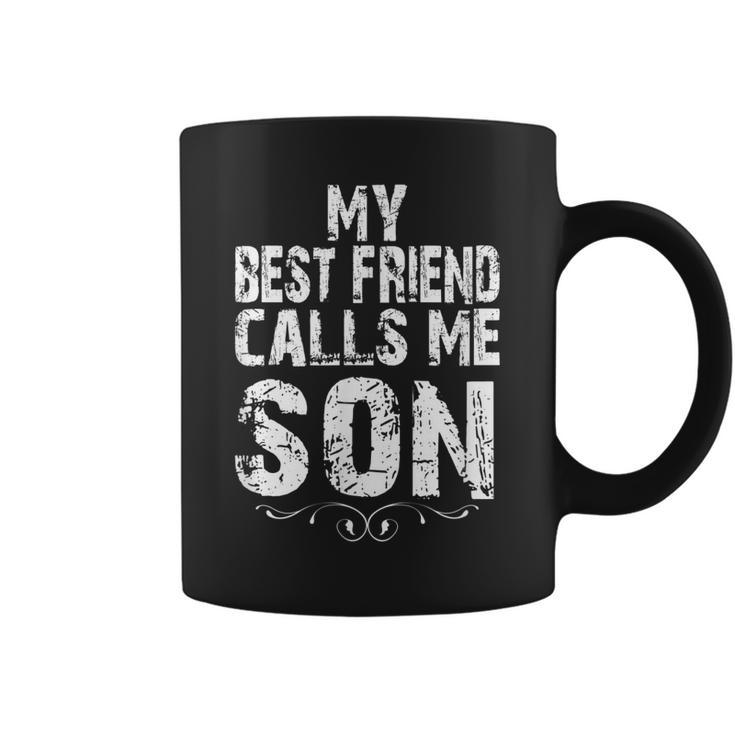 My Best Friend Calls Me Son Gift For Dad From Son Daughter Coffee Mug