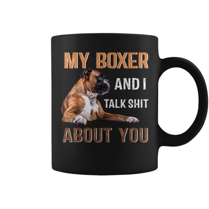 My Boxer Dog & I Talk Shit About You  Dog Lover Owner Coffee Mug