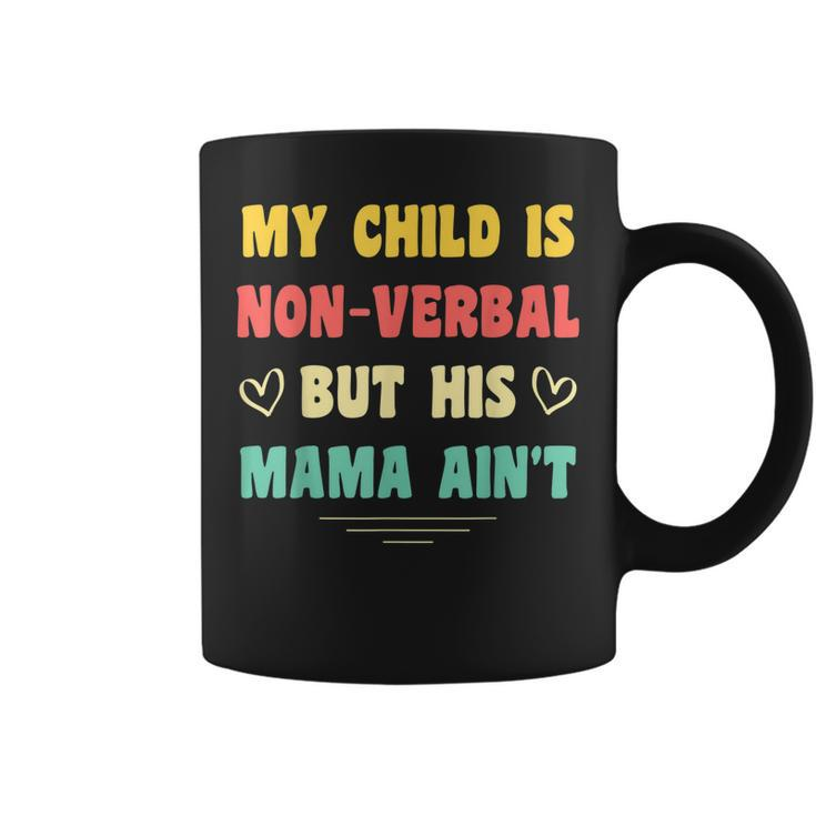 My Child Is Non-Verbal But His Mama Aint Autism Awareness  Coffee Mug