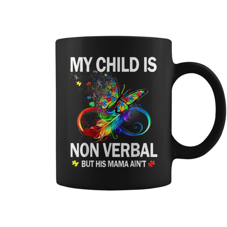 My Child Is Nonverbal But His Mama Aint Autism Mom  Coffee Mug