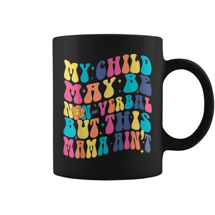 My Child May Be Nonverbal But His Mama Aint Autism Support  Coffee Mug
