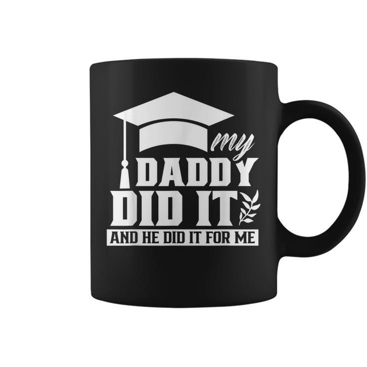 My Daddy Did It Graduate Graduates Graduation Family Dad Coffee Mug