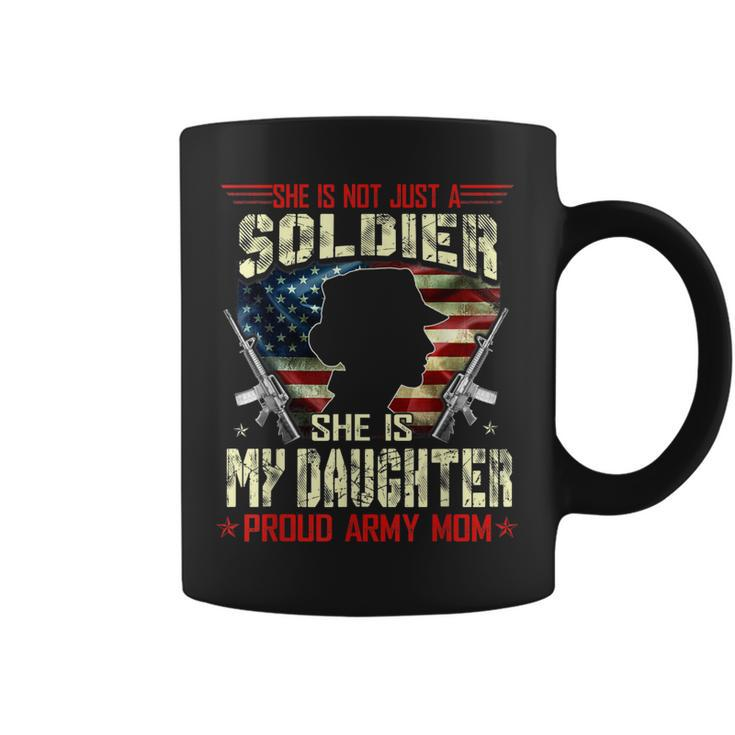 My Daughter Is A Soldier Proud Army Mom Military Gifts  Coffee Mug