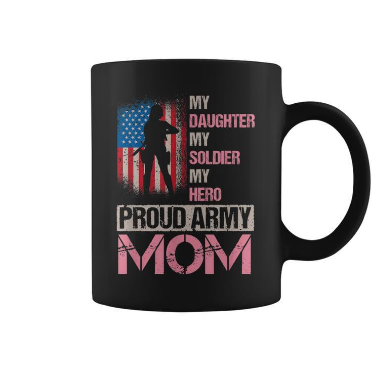 My Daughter My Soldier My Hero Proud Army Mom Veteran Mom  Coffee Mug