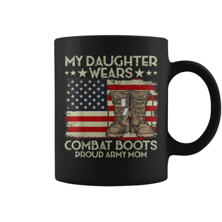 My Daughter Wears Combat Boots Proud Veteran Army Mom  Coffee Mug