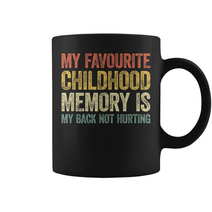 My Favorite Childhood Memory Is My Back Not Hurting  Coffee Mug