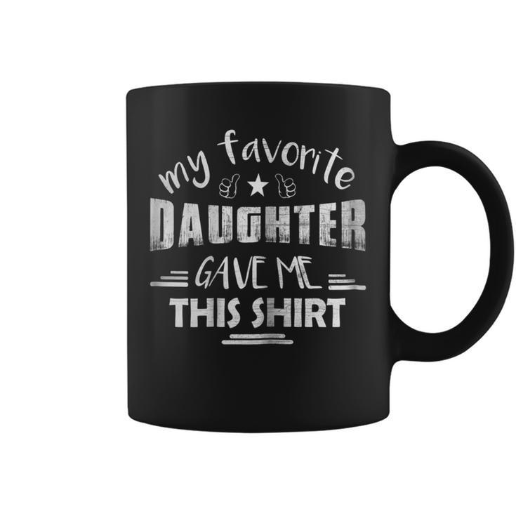 My Favorite Daughter Gave Me This Shirt - Fathers Day Shirt Coffee Mug