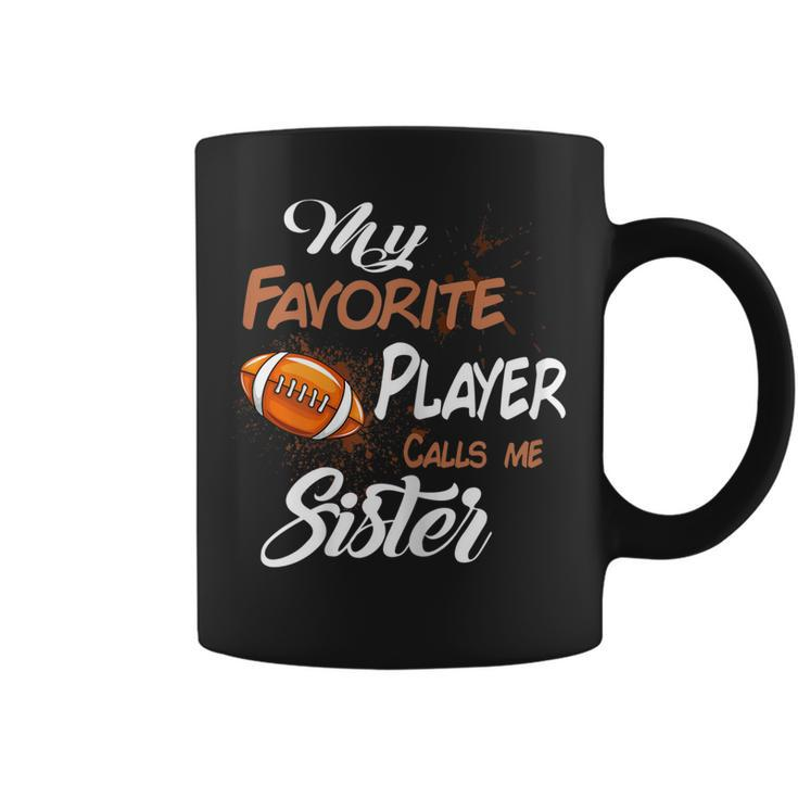 My Favorite Football Player Call Me Sister Coffee Mug
