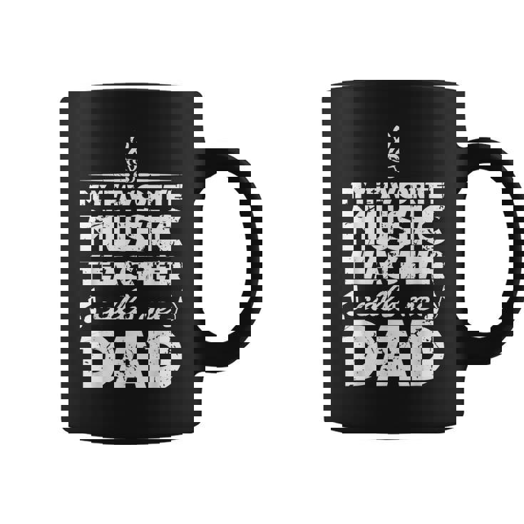 My Favorite Music Teacher Calls Me Dad Best Father Gifts Gift For Mens Coffee Mug